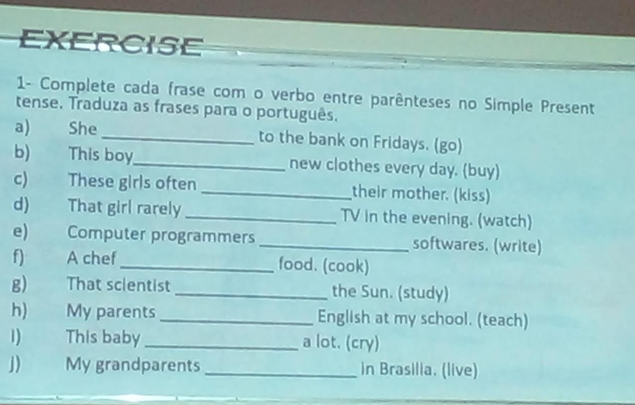 me ajudem aí pfvquem entende de inglês, quero saber se os verbos estão certos os que estão em parenteses, não precisa traduzir​