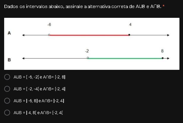 boa noite alguem responde ae por favor e pra amanha <3 Dados os intervalos abaixo, assinale a alternativa correta de AUB e A∩B.