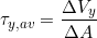 \[ \tau _{y,av} = \frac{\Delta V_{y}}{\Delta A } \]