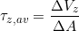 \[ \tau _{z,av} = \frac{\Delta V_{z}}{\Delta A } \]